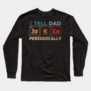 I Tell Dad Jokes Periodically Science Chemistry Teacher Long Sleeve T-Shirt